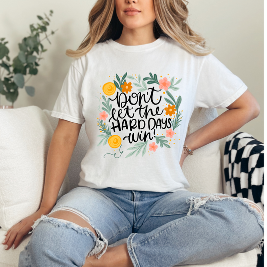 Don't Let the Hard Days Win T-Shirt (White)